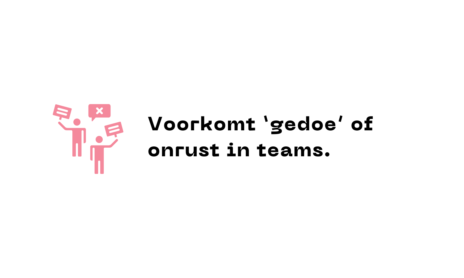 Voorkomt 'gedoe' of onrust in teams